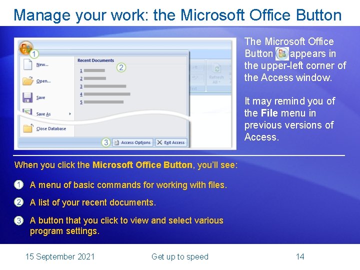 Manage your work: the Microsoft Office Button The Microsoft Office Button appears in the