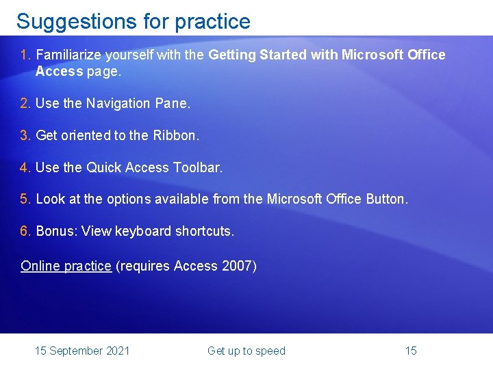 Suggestions for practice 1. Familiarize yourself with the Getting Started with Microsoft Office Access