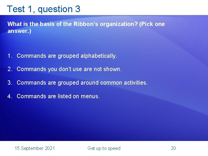 Test 1, question 3 What is the basis of the Ribbon’s organization? (Pick one