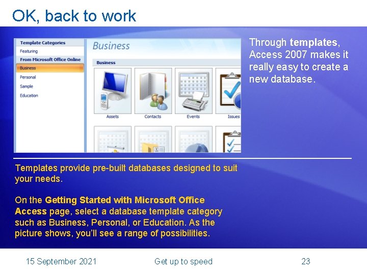 OK, back to work Through templates, Access 2007 makes it really easy to create