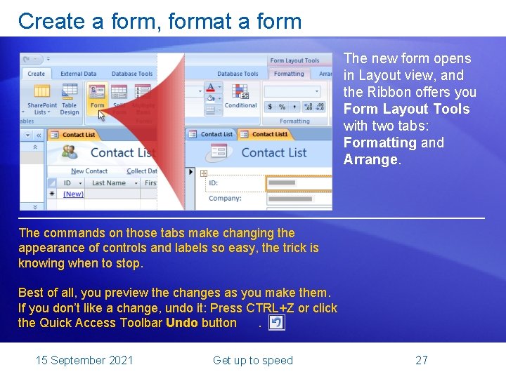 Create a form, format a form The new form opens in Layout view, and