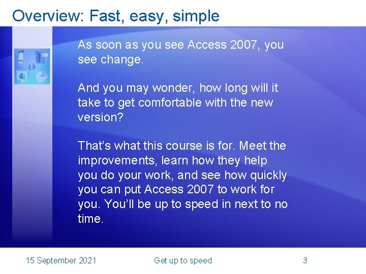 Overview: Fast, easy, simple As soon as you see Access 2007, you see change.