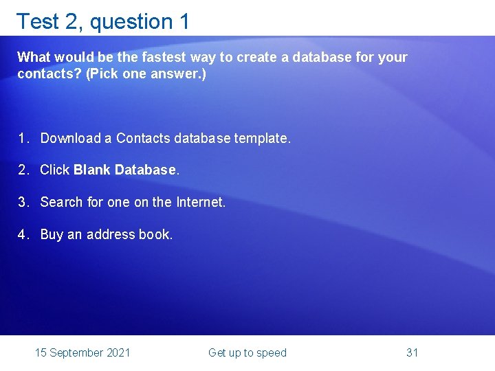 Test 2, question 1 What would be the fastest way to create a database