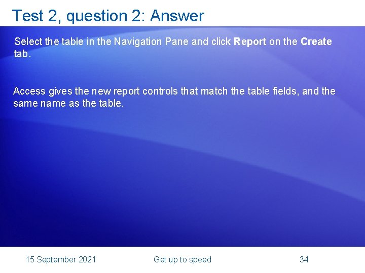 Test 2, question 2: Answer Select the table in the Navigation Pane and click