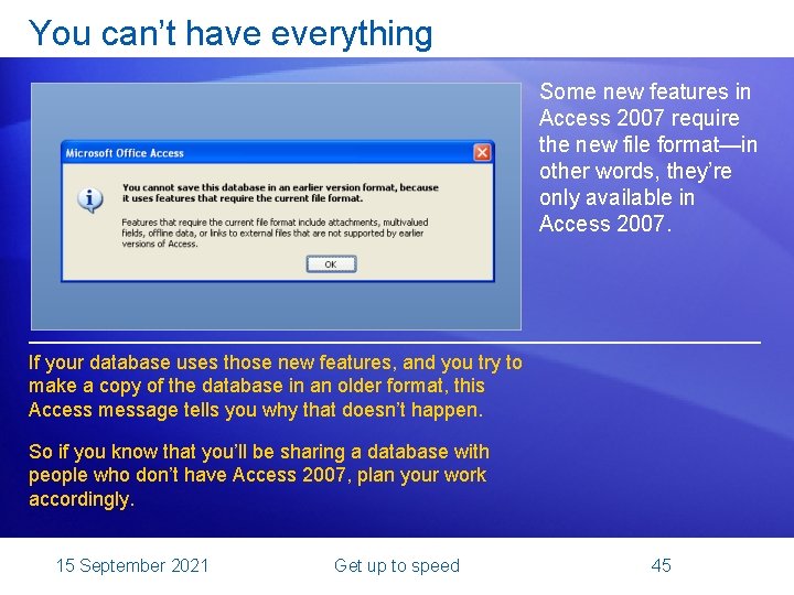 You can’t have everything Some new features in Access 2007 require the new file