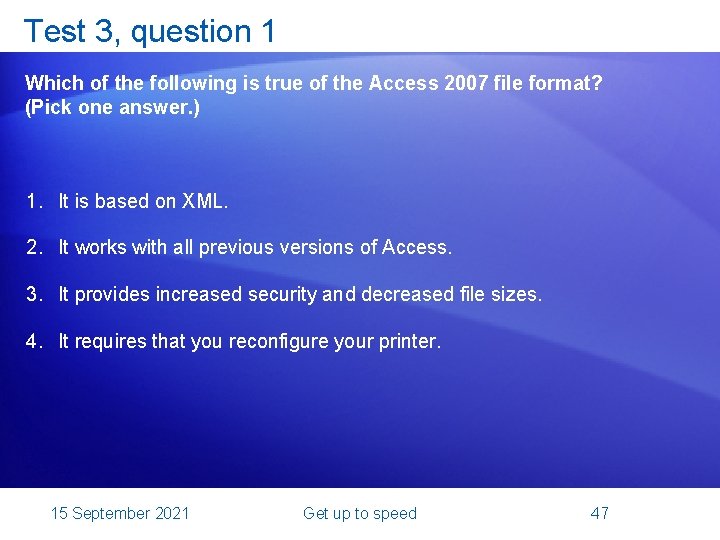 Test 3, question 1 Which of the following is true of the Access 2007