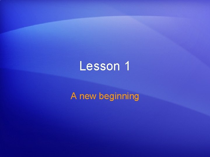 Lesson 1 A new beginning 