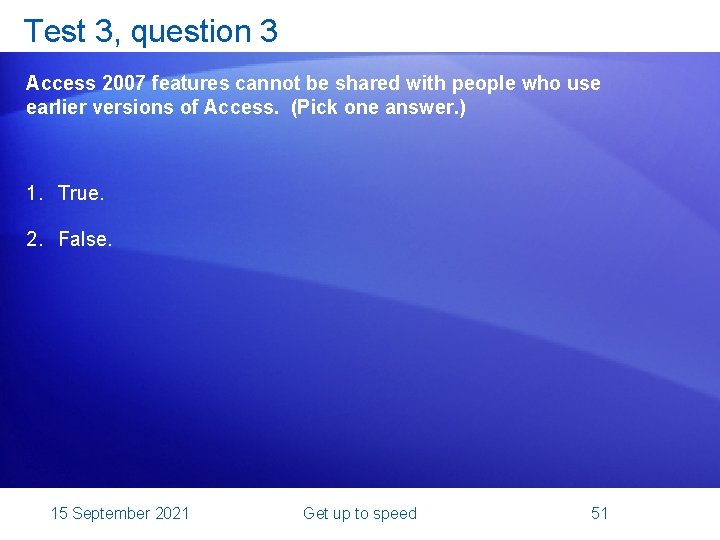 Test 3, question 3 Access 2007 features cannot be shared with people who use