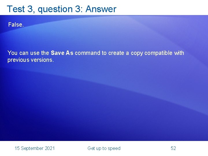 Test 3, question 3: Answer False. You can use the Save As command to