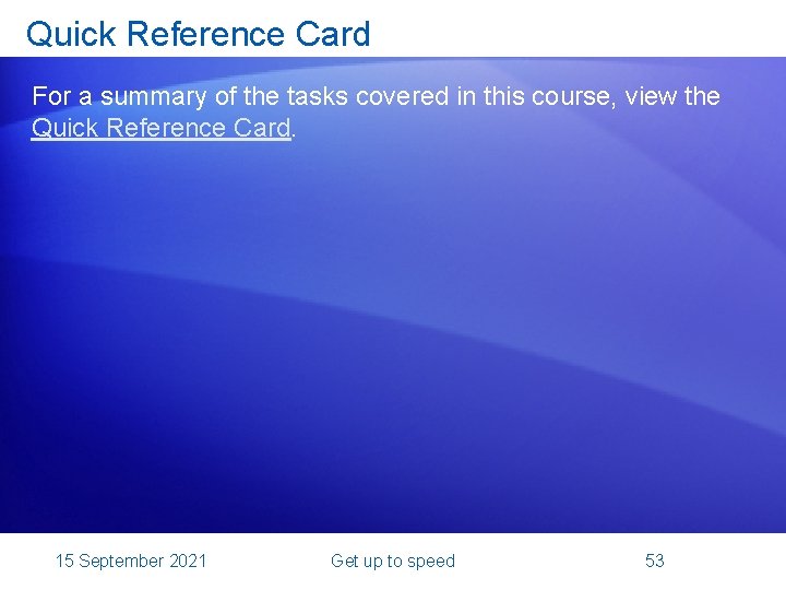 Quick Reference Card For a summary of the tasks covered in this course, view