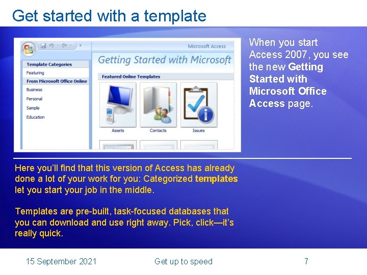 Get started with a template When you start Access 2007, you see the new