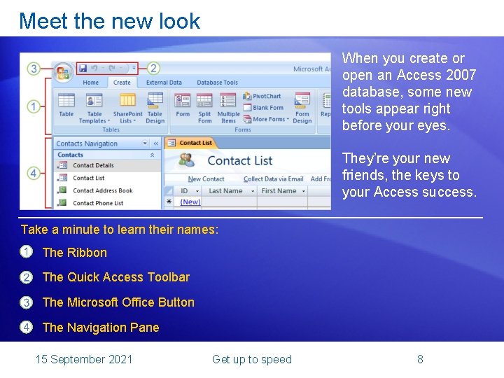 Meet the new look When you create or open an Access 2007 database, some