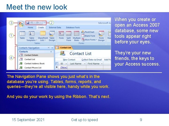 Meet the new look When you create or open an Access 2007 database, some