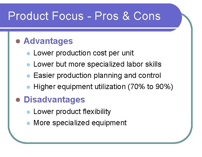 Product Focus - Pros & Cons l Advantages l Lower production cost per unit