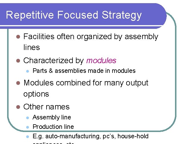 Repetitive Focused Strategy l Facilities often organized by assembly lines l Characterized by modules
