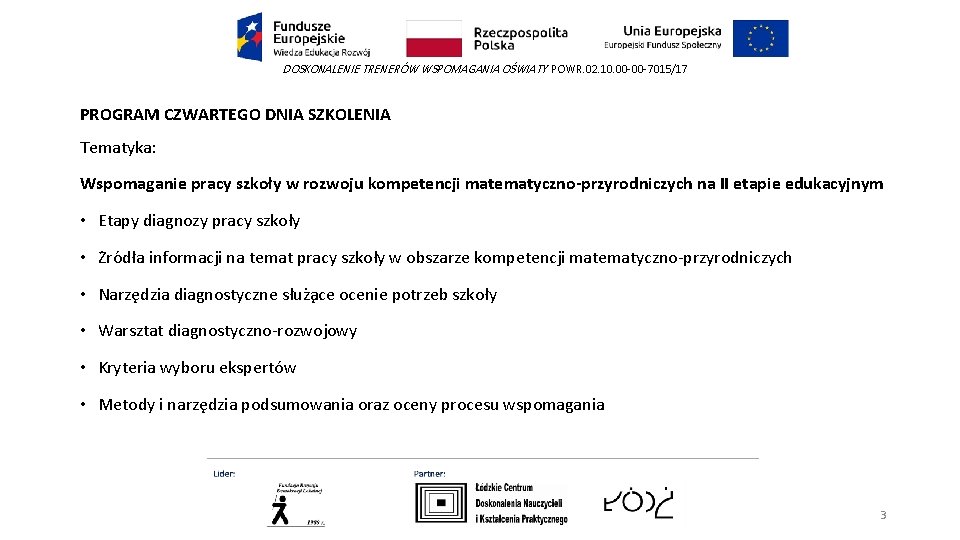 DOSKONALENIE TRENERÓW WSPOMAGANIA OŚWIATY POWR. 02. 10. 00 -00 -7015/17 PROGRAM CZWARTEGO DNIA SZKOLENIA