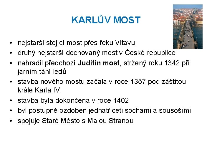 KARLŮV MOST • nejstarší stojící most přes řeku Vltavu • druhý nejstarší dochovaný most