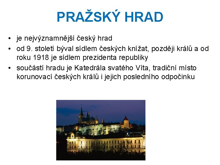 PRAŽSKÝ HRAD • je nejvýznamnější český hrad • od 9. století býval sídlem českých