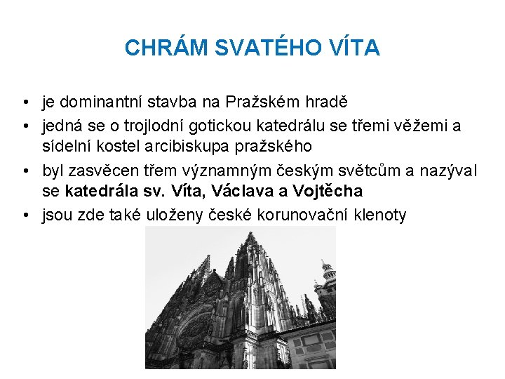 CHRÁM SVATÉHO VÍTA • je dominantní stavba na Pražském hradě • jedná se o