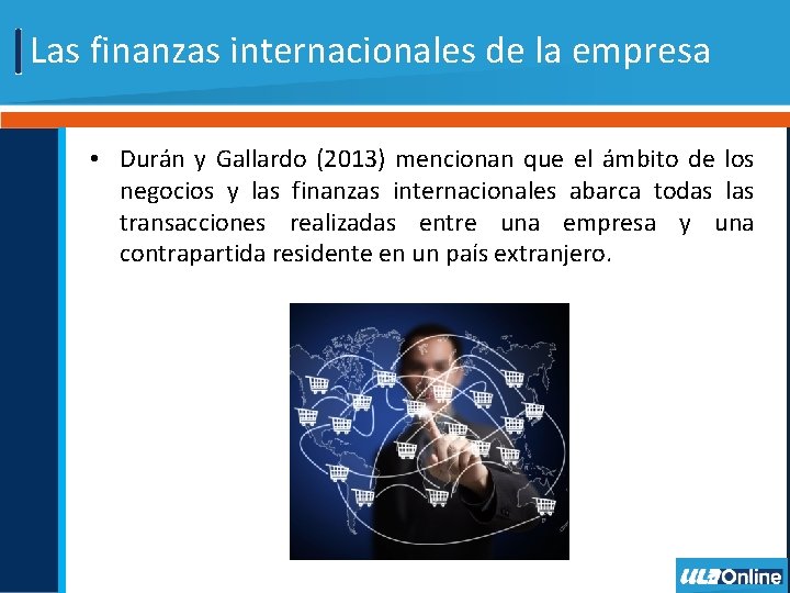 Las finanzas internacionales de la empresa • Durán y Gallardo (2013) mencionan que el