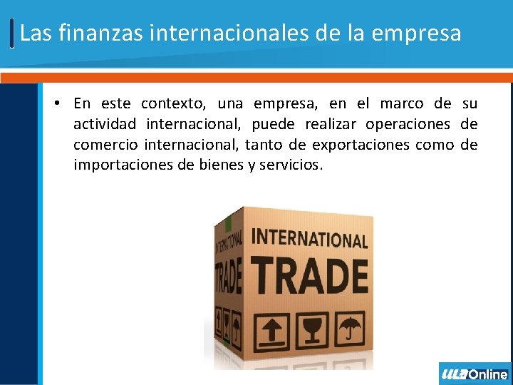 Las finanzas internacionales de la empresa • En este contexto, una empresa, en el