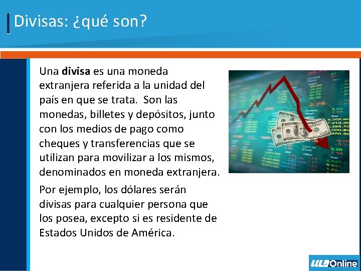 Divisas: ¿qué son? Una divisa es una moneda extranjera referida a la unidad del