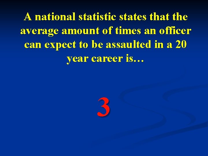 A national statistic states that the average amount of times an officer can expect