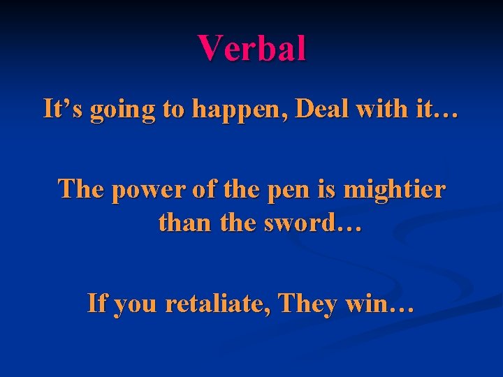 Verbal It’s going to happen, Deal with it… The power of the pen is