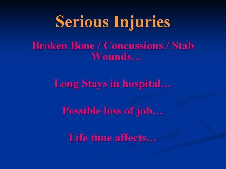 Serious Injuries Broken Bone / Concussions / Stab Wounds… Long Stays in hospital… Possible