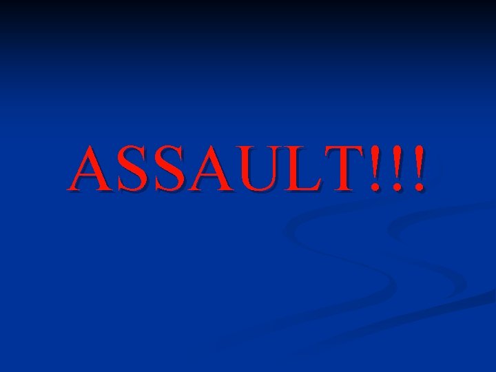 ASSAULT!!! 