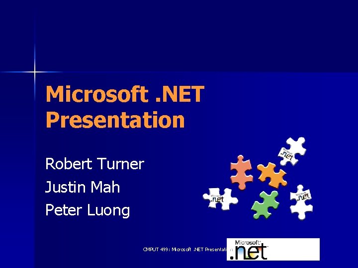 Microsoft. NET Presentation Robert Turner Justin Mah Peter Luong CMPUT 499: Microsoft. NET Presentation