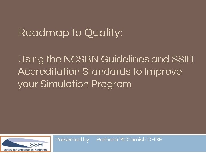 Roadmap to Quality: Using the NCSBN Guidelines and SSIH Accreditation Standards to Improve your