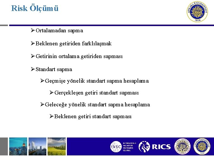 Risk Ölçümü ØOrtalamadan sapma ØBeklenen getiriden farklılaşmak ØGetirinin ortalama getiriden sapması ØStandart sapma ØGeçmişe