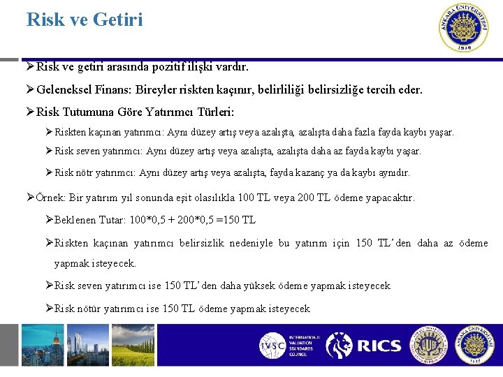 Risk ve Getiri ØRisk ve getiri arasında pozitif ilişki vardır. ØGeleneksel Finans: Bireyler riskten