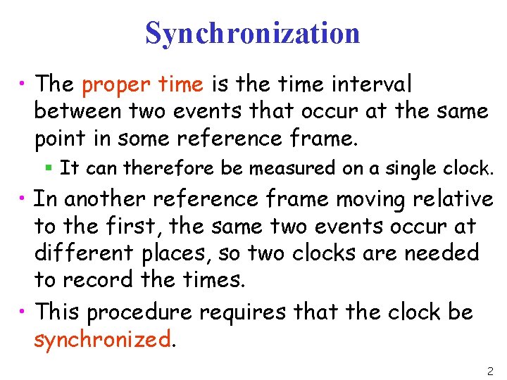 Synchronization • The proper time is the time interval between two events that occur