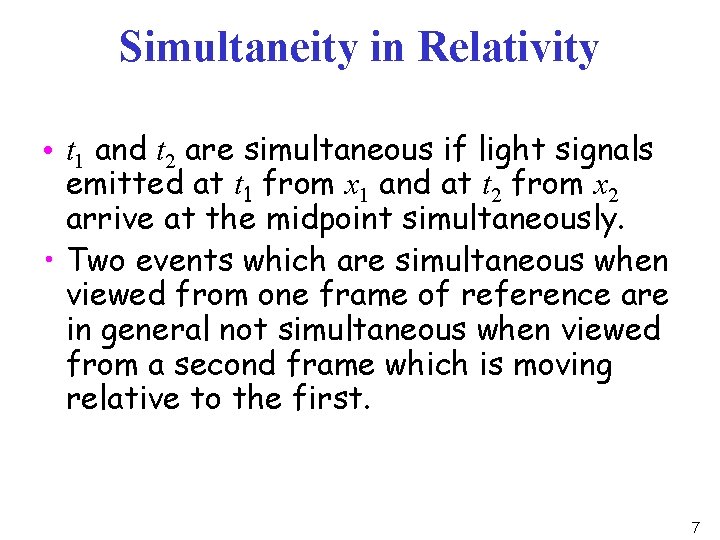 Simultaneity in Relativity • t 1 and t 2 are simultaneous if light signals