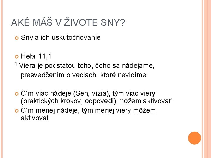 AKÉ MÁŠ V ŽIVOTE SNY? Sny a ich uskutočňovanie Hebr 11, 1 1 Viera