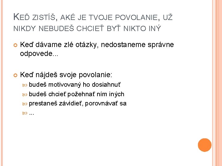 KEĎ ZISTÍŠ, AKÉ JE TVOJE POVOLANIE, UŽ NIKDY NEBUDEŠ CHCIEŤ BYŤ NIKTO INÝ Keď