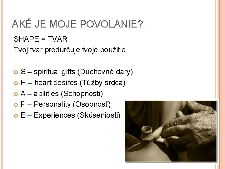 AKÉ JE MOJE POVOLANIE? SHAPE = TVAR Tvoj tvar predurčuje tvoje použitie. S –