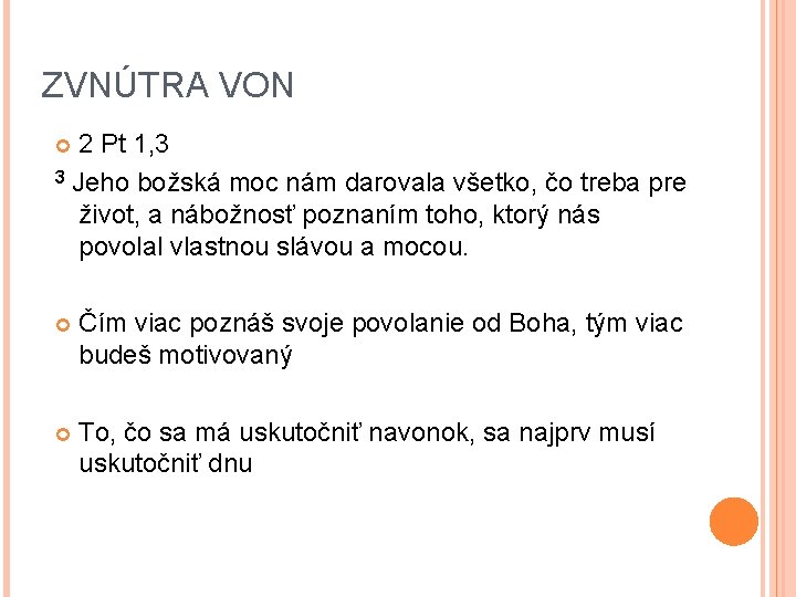 ZVNÚTRA VON 2 Pt 1, 3 3 Jeho božská moc nám darovala všetko, čo