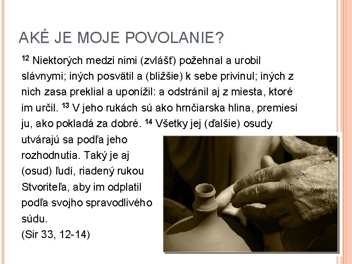 AKÉ JE MOJE POVOLANIE? Niektorých medzi nimi (zvlášť) požehnal a urobil slávnymi; iných posvätil