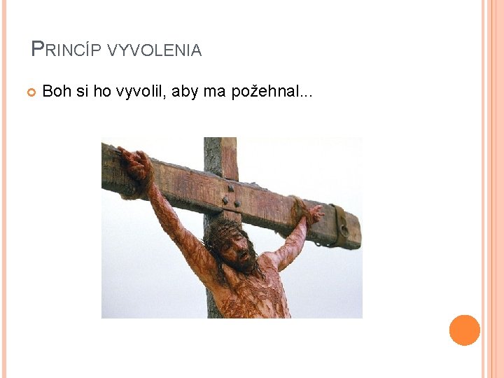 PRINCÍP VYVOLENIA Boh si ho vyvolil, aby ma požehnal. . . 