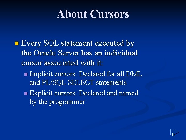 About Cursors n Every SQL statement executed by the Oracle Server has an individual