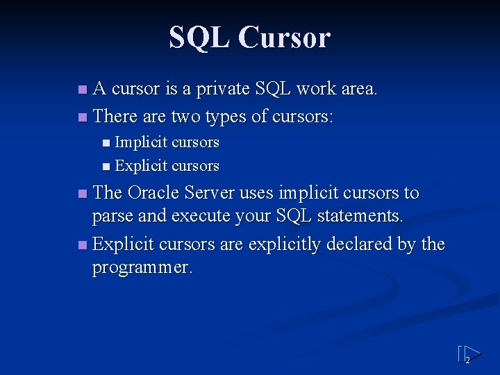 SQL Cursor A cursor is a private SQL work area. n There are two