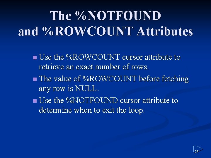 The %NOTFOUND and %ROWCOUNT Attributes Use the %ROWCOUNT cursor attribute to retrieve an exact