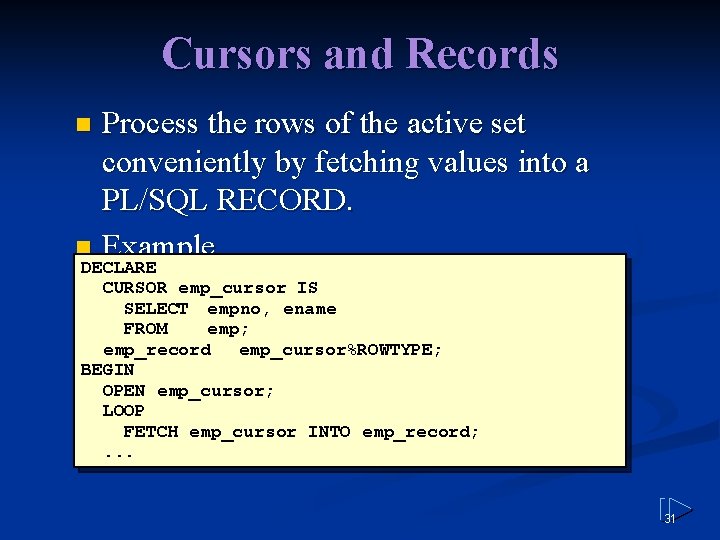 Cursors and Records Process the rows of the active set conveniently by fetching values