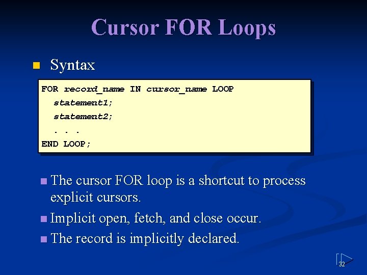 Cursor FOR Loops n Syntax FOR record_name IN cursor_name LOOP statement 1; statement 2;