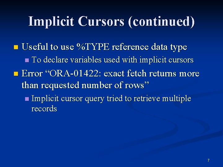 Implicit Cursors (continued) n Useful to use %TYPE reference data type n n To