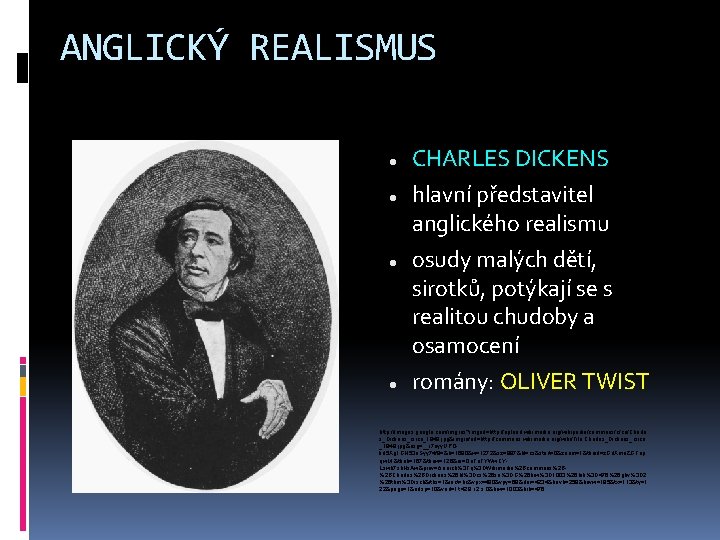 ANGLICKÝ REALISMUS CHARLES DICKENS hlavní představitel anglického realismu osudy malých dětí, sirotků, potýkají se