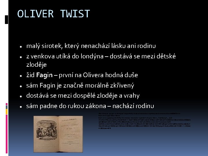 OLIVER TWIST malý sirotek, který nenachází lásku ani rodinu z venkova utíká do londýna OLIVER TWIST malý sirotek, který nenachází lásku ani rodinu z venkova utíká do londýna